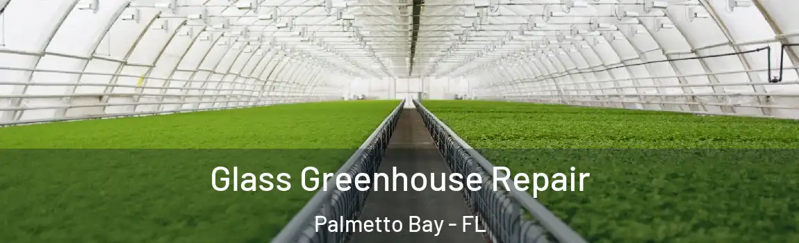  Glass Greenhouse Repair Palmetto Bay - FL