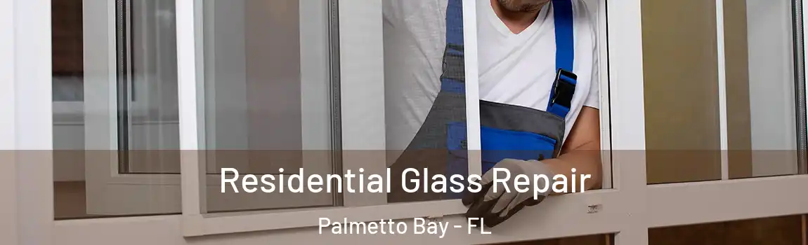  Residential Glass Repair Palmetto Bay - FL