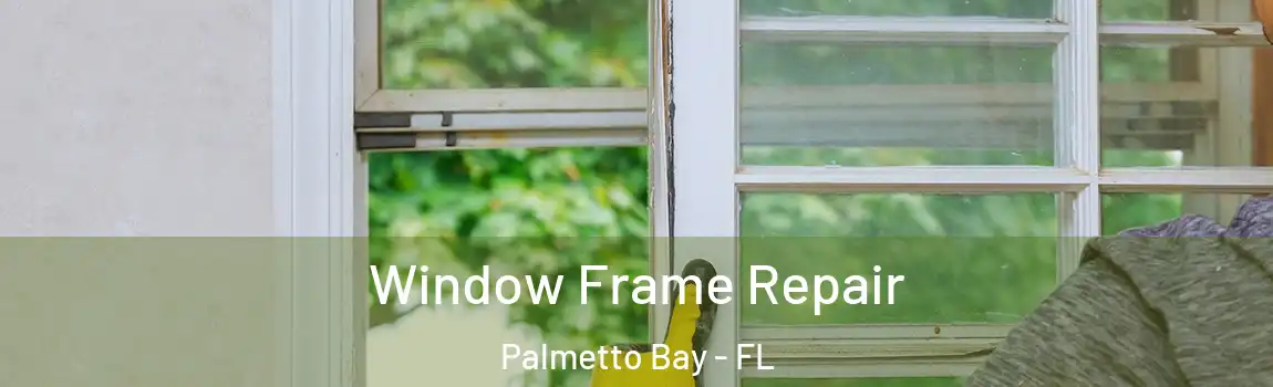  Window Frame Repair Palmetto Bay - FL